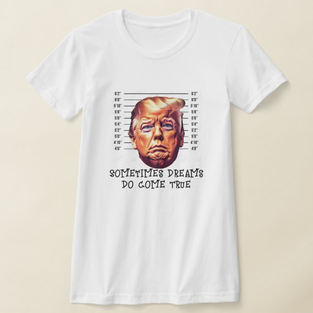 Camiseta Divertido sueño de Trump arrestado se hace realida (Distribución)