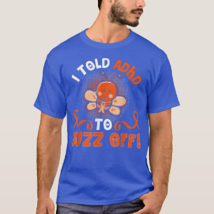Camiseta Divertido TDAH Abeba Que Le Dije Al TDAH Que Se Fu