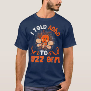 Camiseta Divertido TDAH Abeba Que Le Dije Al TDAH Que Se Fu