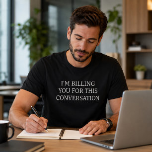 Camiseta Divertido, te estoy cobrando por esta conversación