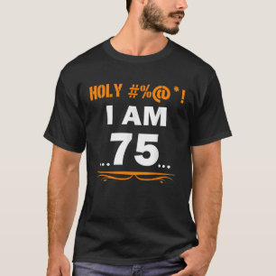 Camiseta Divertido Tee Holy Tengo 75 años y 75 años de edad