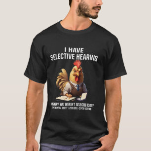 Camiseta Divertido Tengo Audición Selectiva Pollo Humor