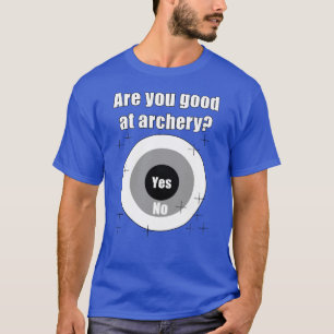 Camiseta Divertido tiro con arco es bueno para el objetivo