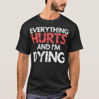 Camiseta Divertido Todo Duele Estoy Muriendo Fitness.