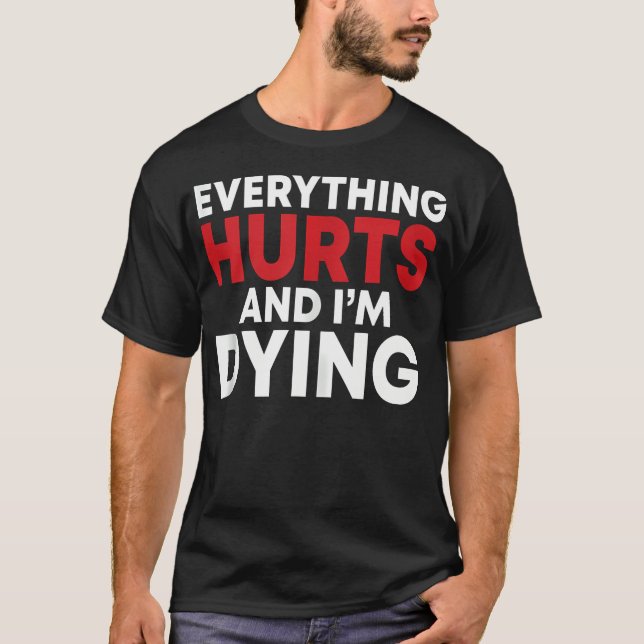 Camiseta Divertido Todo Duele Estoy Muriendo Fitness. (Anverso)