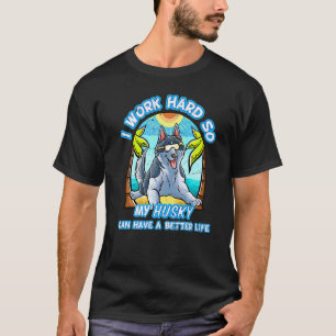 Camiseta Divertido Trabajo Duro Para Que Mi Husky Pueda Ten