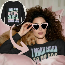 Camiseta Divertido Trabajo Duro Para Que Mi Perro Pueda Ten