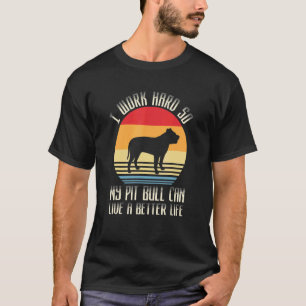 Camiseta Divertido Trabajo Duro Para Que Mi Pit Bull Pueda