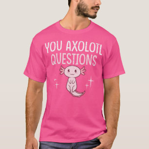 Camiseta Divertido Tú Axolotl Pregunta Pun Mexican Salamand