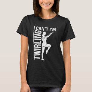 Camiseta Divertido Twirling para Baton Twirler Majorette Wo