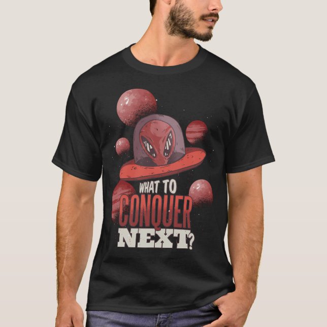 Camiseta Divertido Ufo Alien Qué Conquistar El Próximo Dise (Anverso)