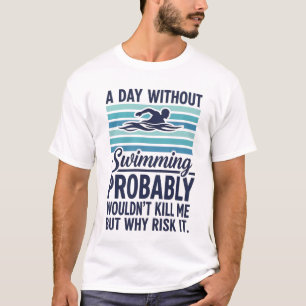Camiseta Divertido Un Día Sin Nadar Probablemente No Me Mat