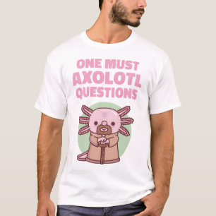 Camiseta Divertido Uno Debe Hacer Preguntas Sobre Axolotl