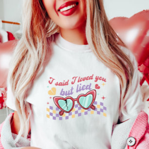 Camiseta Divertido Valentine Tee, Dije Que Te Amaba Pero Me