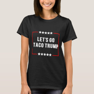 Camiseta Divertido vamos a hacer que Taco Trump siempre esc