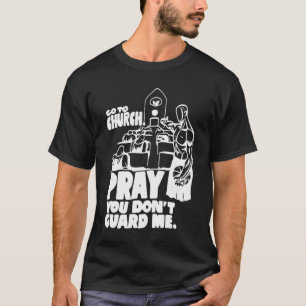 Camiseta Divertido ve a la iglesia a rezar que no me protej