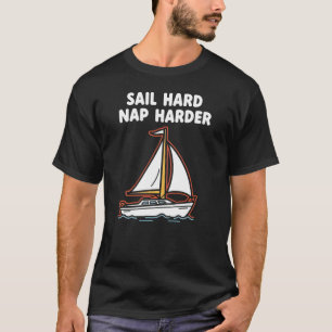 Camiseta Divertido Velerismo "Navegar Duro Dormir Más Duro"