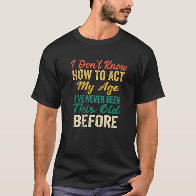 Camiseta Divertidos ancianos dicen que no sé cómo actuar (Anverso)