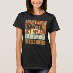 Camiseta Divertidos viejos dicen, no sé cómo actuar