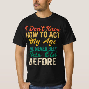 Camiseta Divertidos viejos dicen que no sé cómo actuar