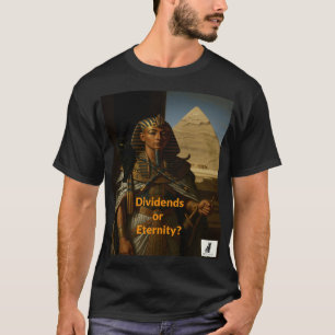 Camiseta ¿Dividendos o eternidad? El mayor pesar del faraón