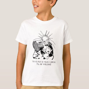 Camiseta ¡Diviértase en su cubículo, yo soldará con