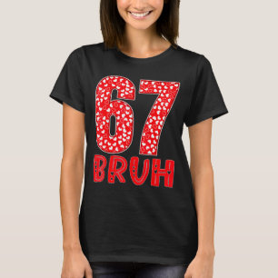 Camiseta Diviértete Bruh 67 Seis Siete Meme Día de San Vale