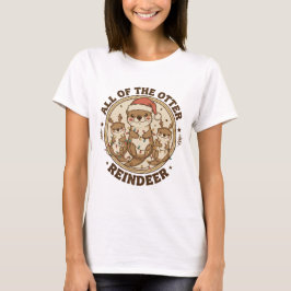 Camiseta Diviértete en Navidad con "Todos los renos nutria"