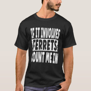 Camiseta Diviértete Hurón Cita Si Involucra Hurones Cuéntam