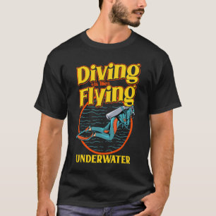 Camiseta Diving Is Like Flying Underwater  Scuba Diving