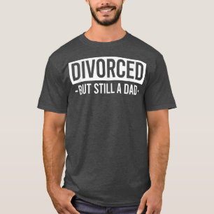 Camiseta Divorciado, Pero Aún Un Padre Soltero Divorciado 1