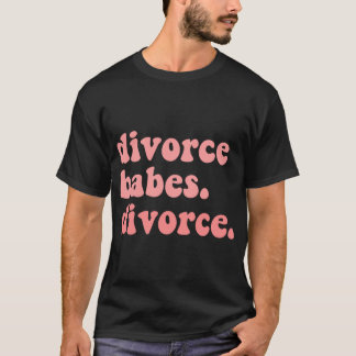 Camiseta divorciarse nenas divorciarse, cita fácil para mí 