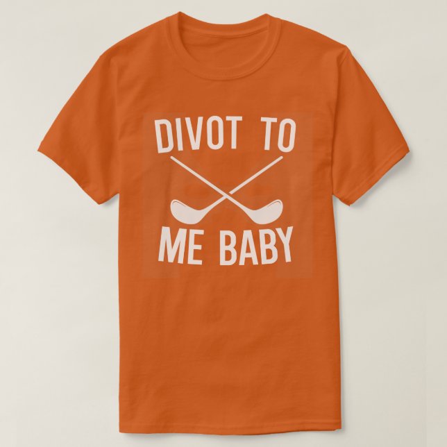 Camiseta Divot to Me Baby (Diseño del anverso)