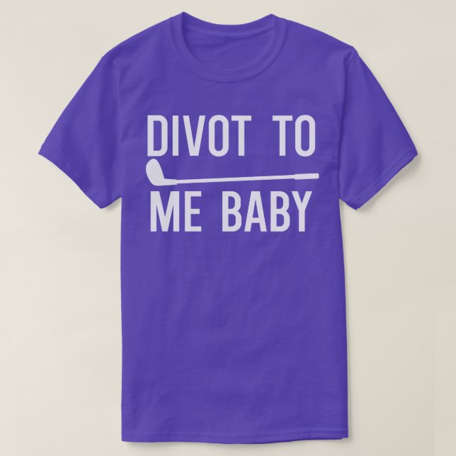 Camiseta Divot to Me Baby 1 (Diseño del anverso)
