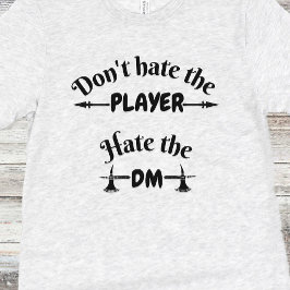 Camiseta DnD Shirt - No odies al jugador, odia el DM