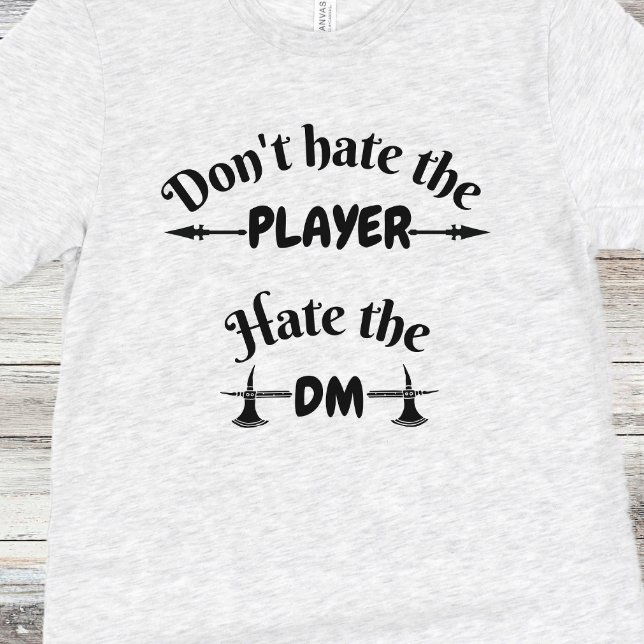 Camiseta DnD Shirt - No odies al jugador, odia el DM (Subido por el creador)