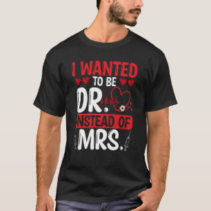 Camiseta DNP Doctor Quería ser Dr en lugar de Mrs Nursin