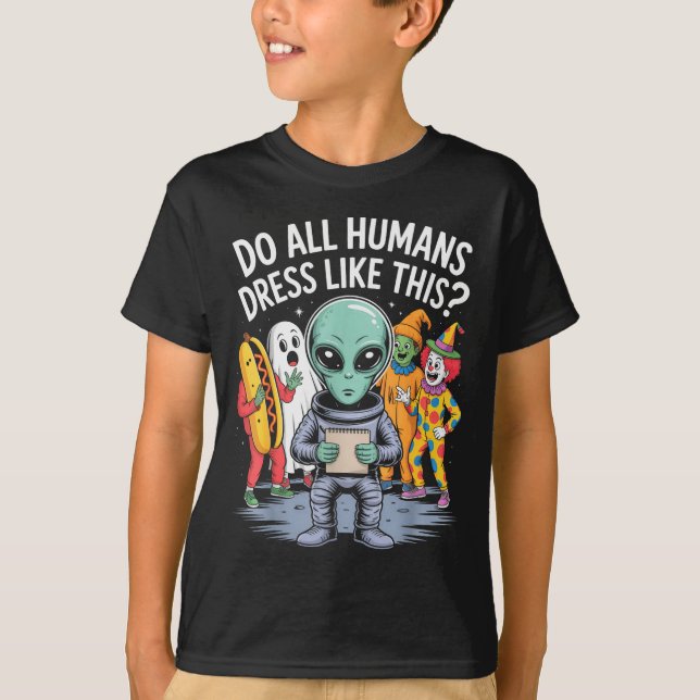 Camiseta Do All Humans Dress Like This_ – Funny Alien Hallo (Anverso)