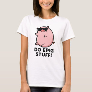 Camiseta Do Epig Stuts Funny Epic Pig Pun