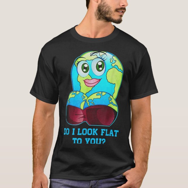 Camiseta Do I Look Flat To You Earth Day Mother Day  (Anverso)