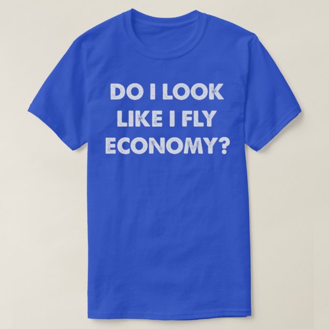 Camiseta Do I Look Like I Fly Economy Air Travel First Clas (Diseño del anverso)