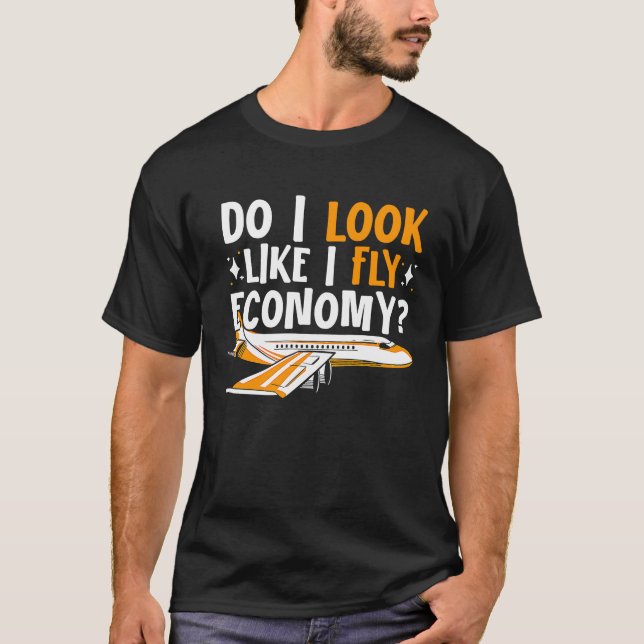 Camiseta Do I Look Like I Fly Economy First Class Frequent  (Anverso)