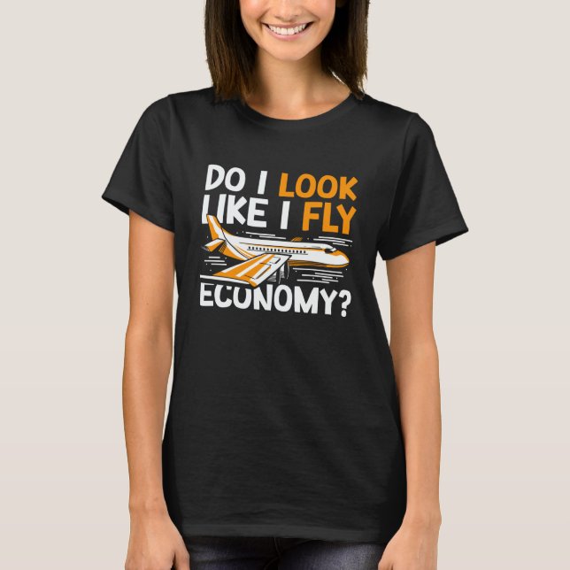 Camiseta Do I Look Like I Fly Economy First Class Frequent  (Anverso)
