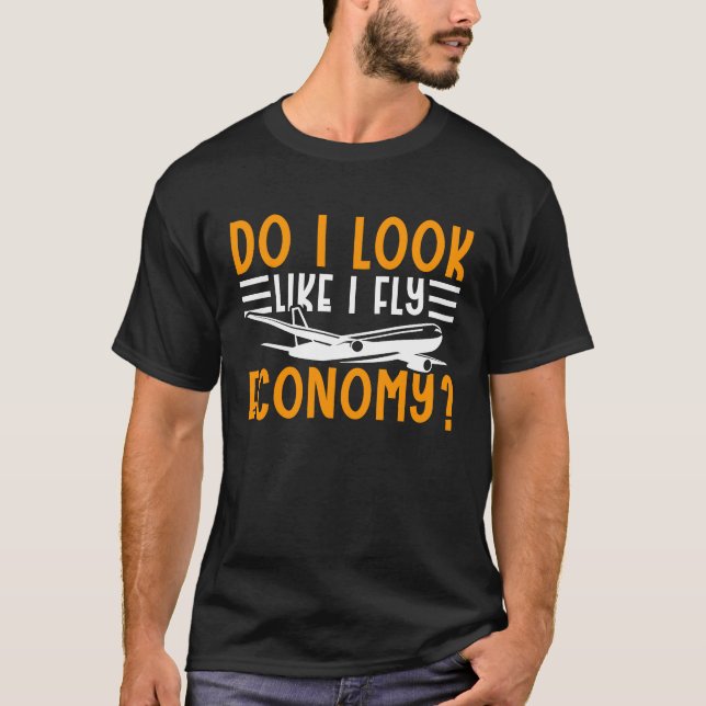 Camiseta Do I Look Like I Fly Economy First Class Frequent  (Anverso)