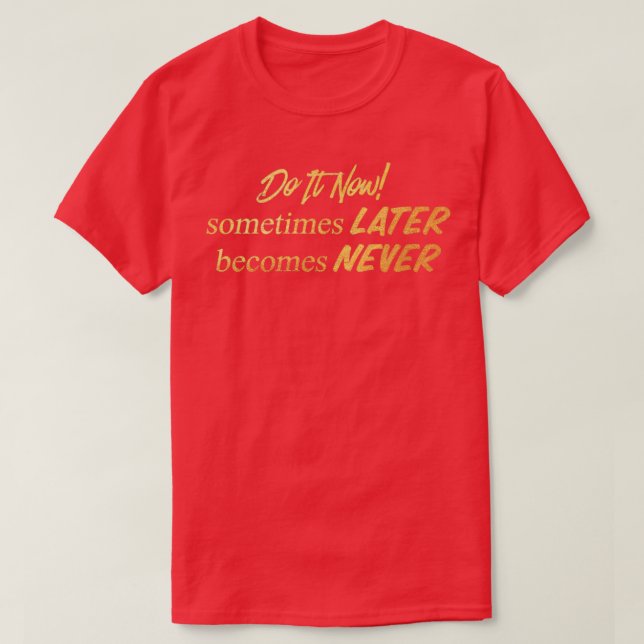 Camiseta Do It Now Motivational Inspiring Sayings Quotes (Diseño del anverso)
