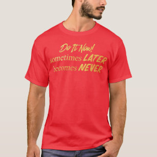 Camiseta Do It Now Motivational Inspiring Sayings Quotes