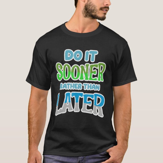 Camiseta Do It Sooner Rather Than Later [Procrastination Se (Anverso)