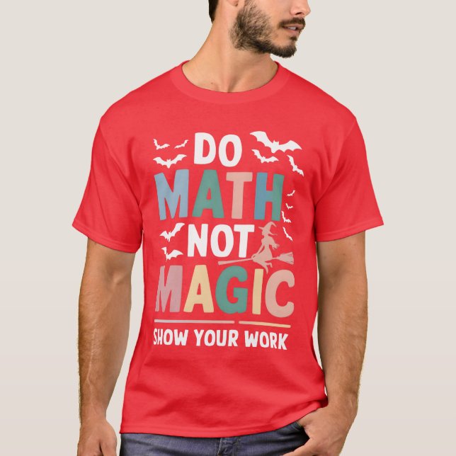 Camiseta Do Math Not Magic Matheacher Show Your Work funny (Anverso)