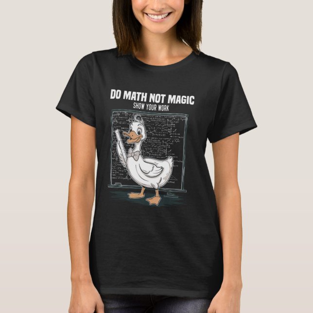Camiseta Do Math Not Magic Show Your Work Math Teacher Back (Anverso)