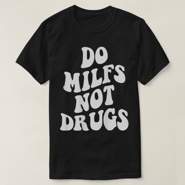 Camiseta Do Milfs Not Drugs funny Mother's day  (Diseño del anverso)